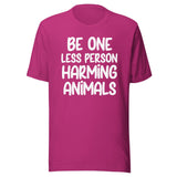 Be One Less Person Harming Animals Shirt