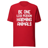 Be One Less Person Harming Animals Shirt