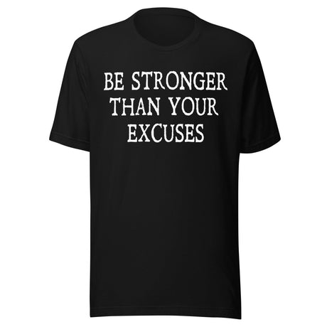 Be Stronger Than Your Excuses Shirt