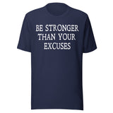 Be Stronger Than Your Excuses Shirt