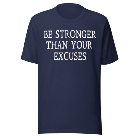 Be Stronger Than Your Excuses Shirt