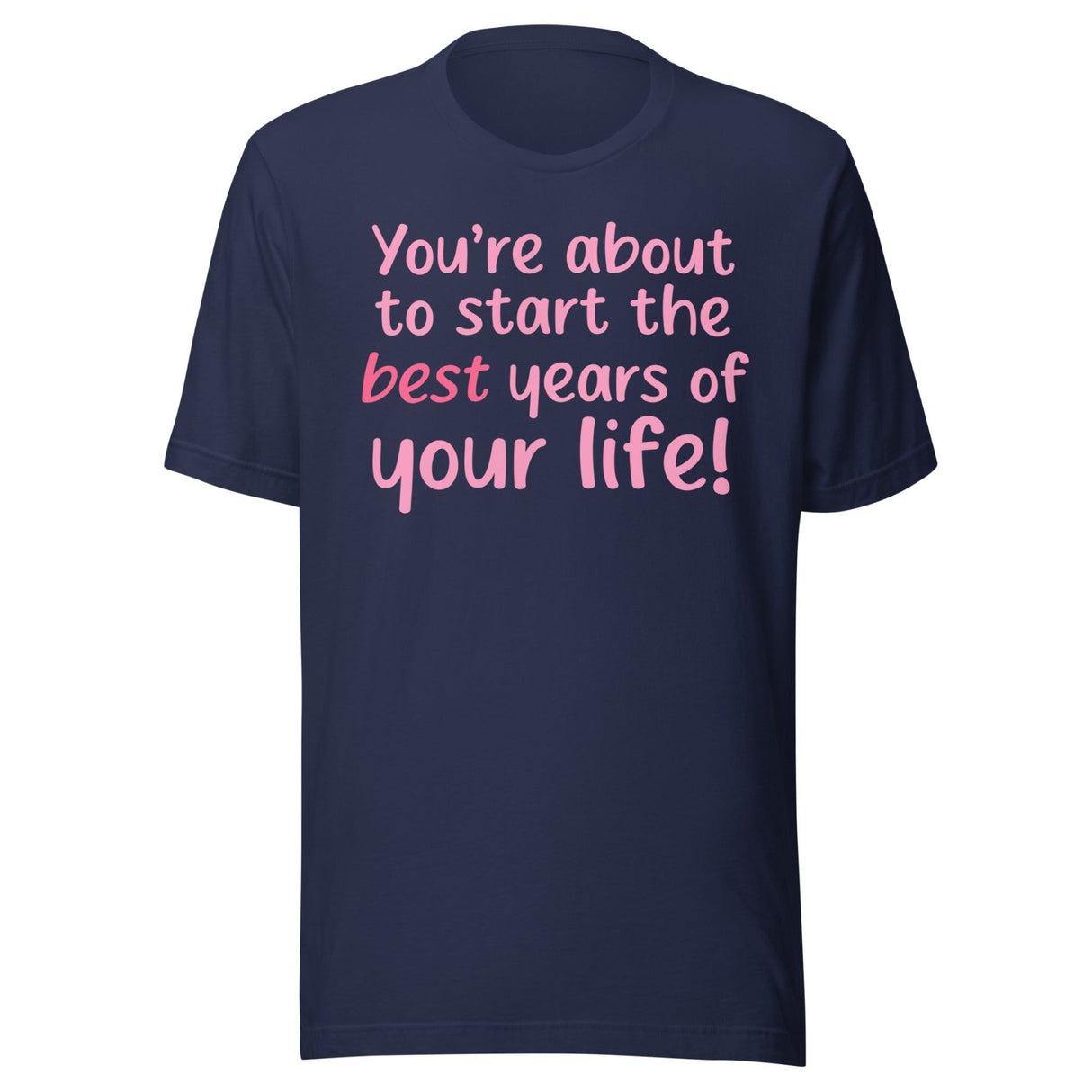 Best Years Of Your Life Shirt