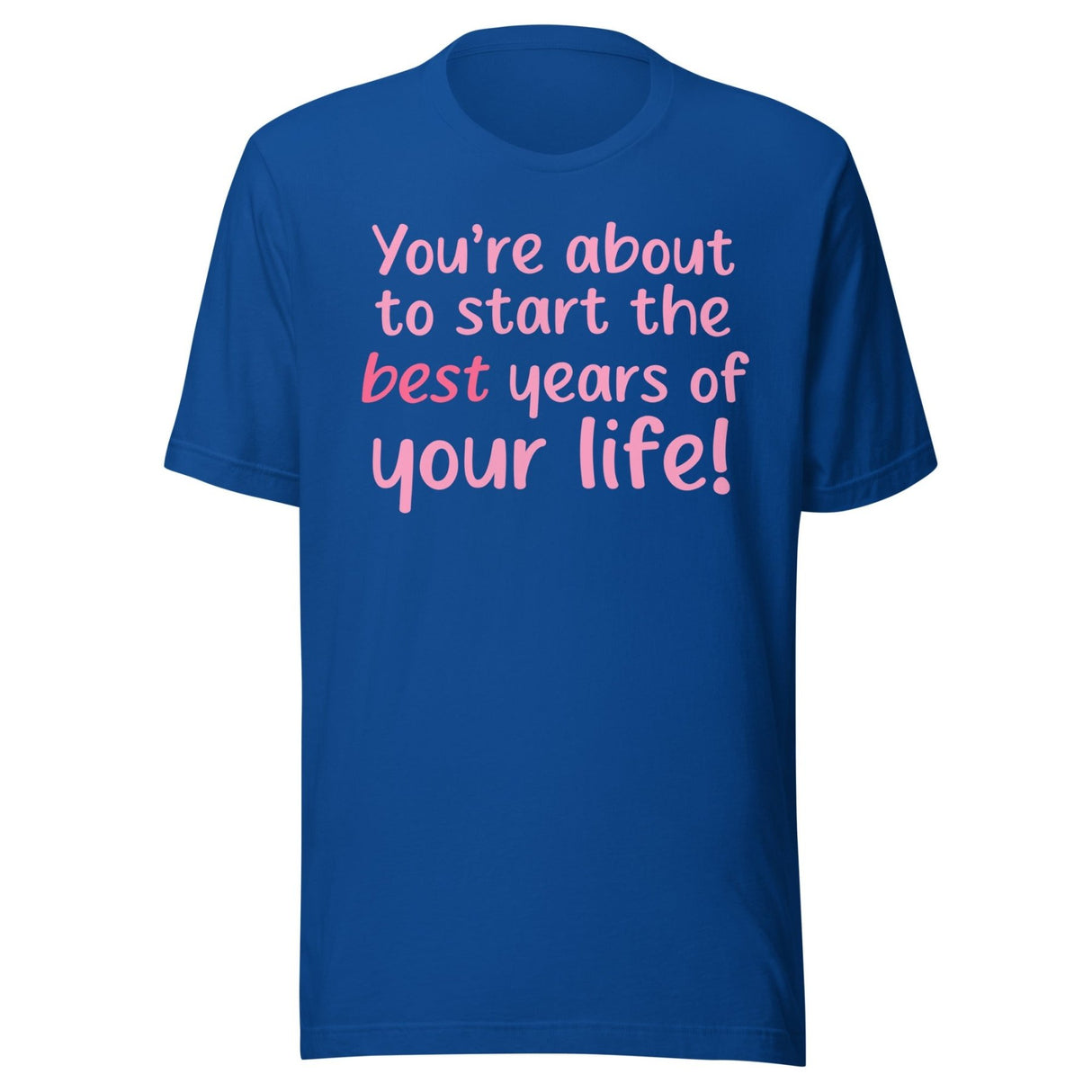 Best Years Of Your Life Shirt