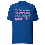 Best Years Of Your Life Shirt