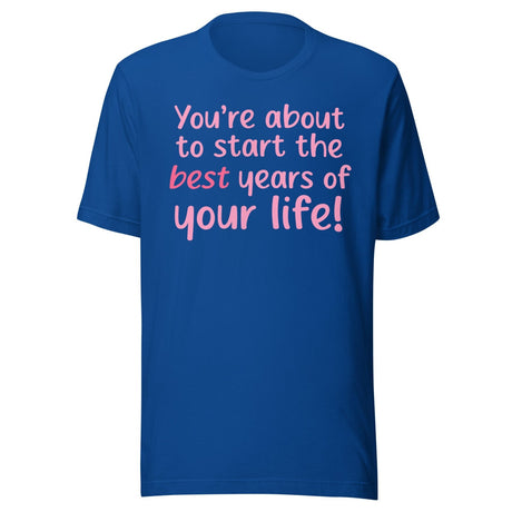 Best Years Of Your Life Shirt