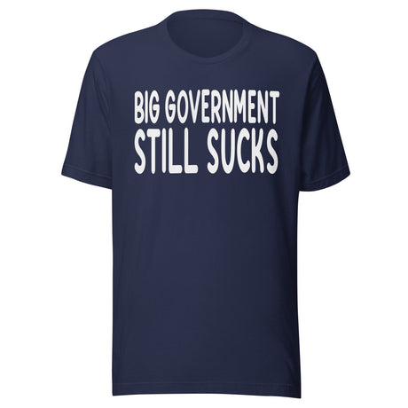Big Government Still Sucks Shirt