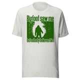 Bigfoot Saw Me But No One Believes Him Shirt