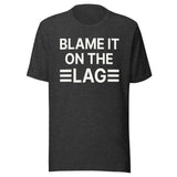 Blame it on The Lag Shirt