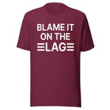 Blame it on The Lag Shirt