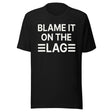 Blame it on The Lag Shirt