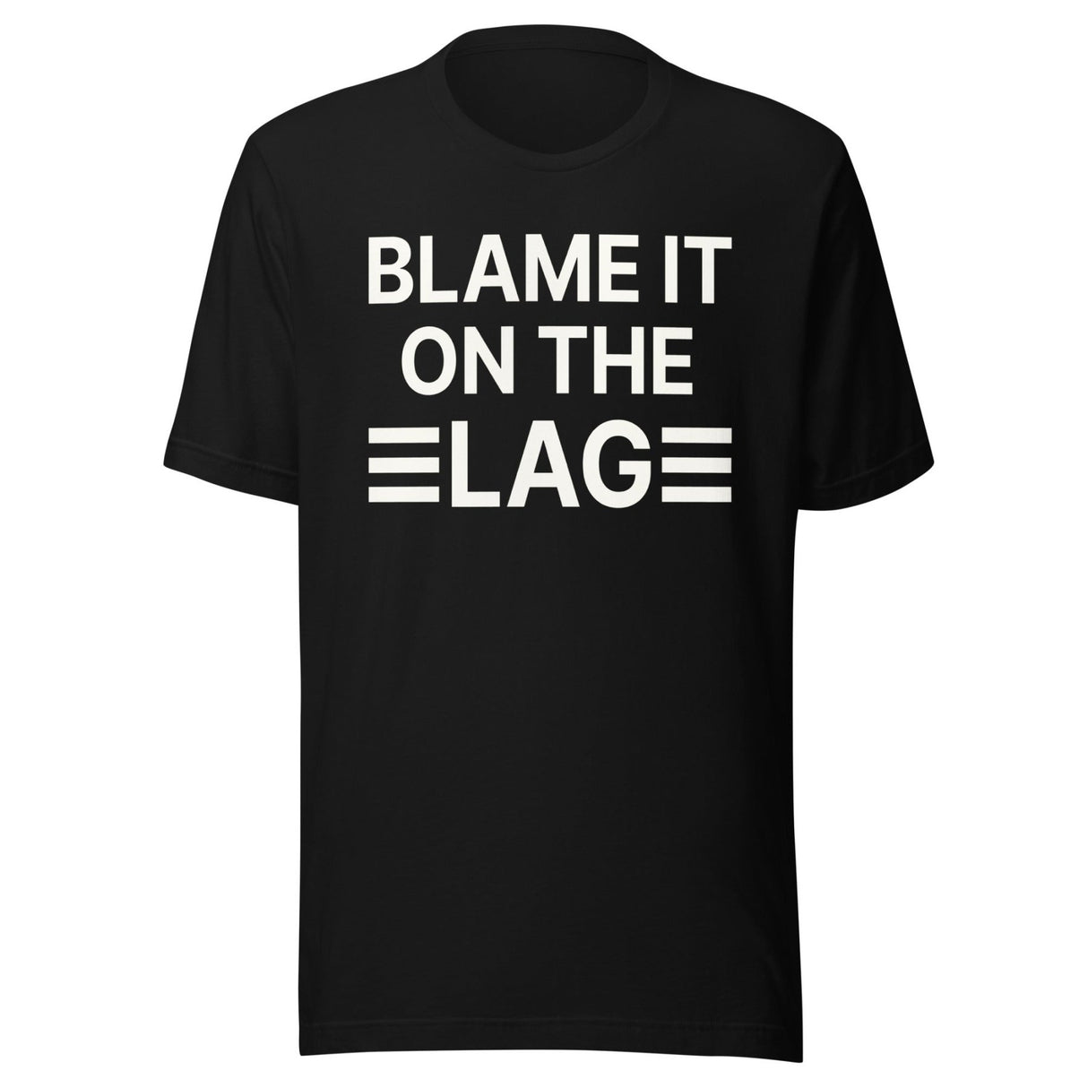 Blame it on The Lag Shirt