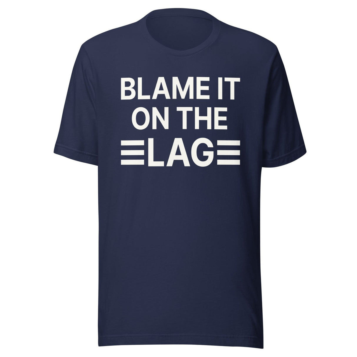 Blame it on The Lag Shirt