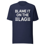 Blame it on The Lag Shirt