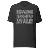 Bowling is Right Up My Alley Shirt