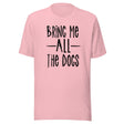 Bring Me All The Dogs Shirt