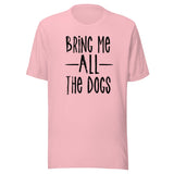 Bring Me All The Dogs Shirt