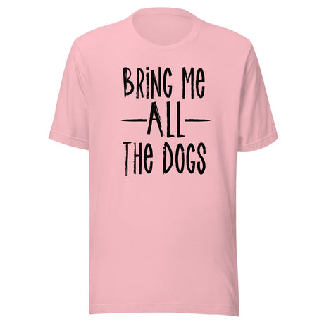 Bring Me All The Dogs Shirt