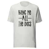 Bring Me All The Dogs Shirt
