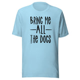 Bring Me All The Dogs Shirt