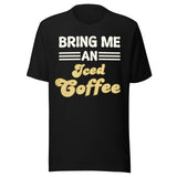 Bring Me an Iced Coffee Shirt
