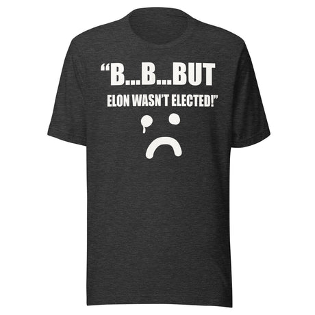 But Elon Wasn't Elected Sad Face Shirt
