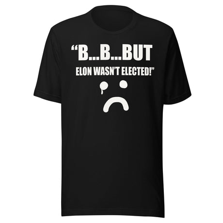 But Elon Wasn't Elected Sad Face Shirt