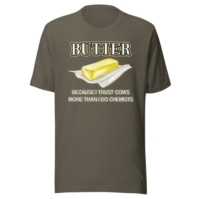 Butter Because I Trust Cows More Than Chemists Shirt