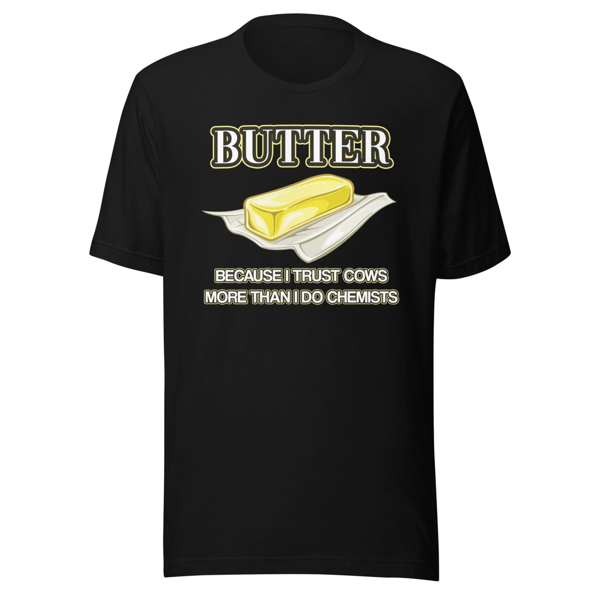 Butter Because I Trust Cows More Than Chemists Shirt