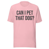 Can I Pet That Dog Shirt