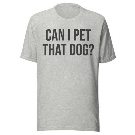 Can I Pet That Dog Shirt
