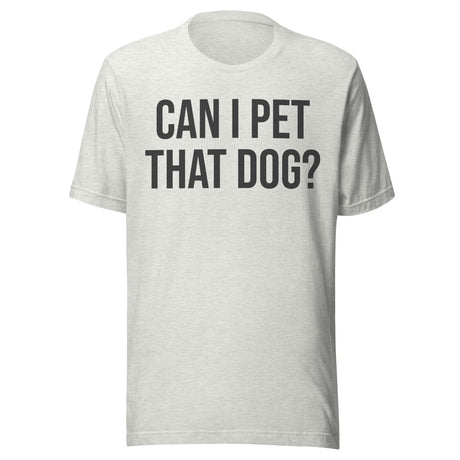 Can I Pet That Dog Shirt