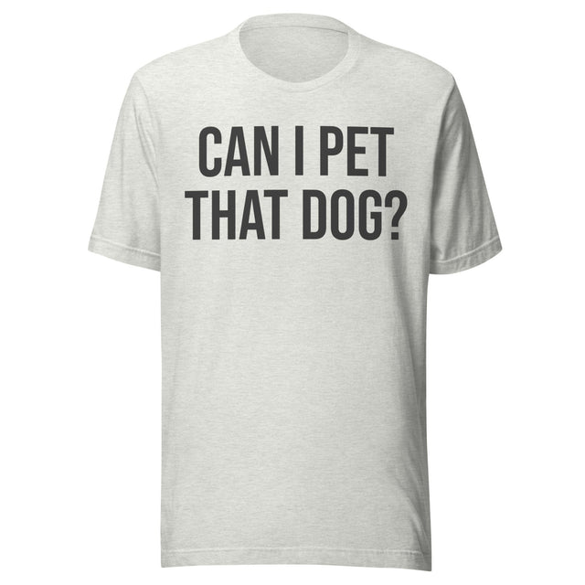 Can I Pet That Dog Shirt