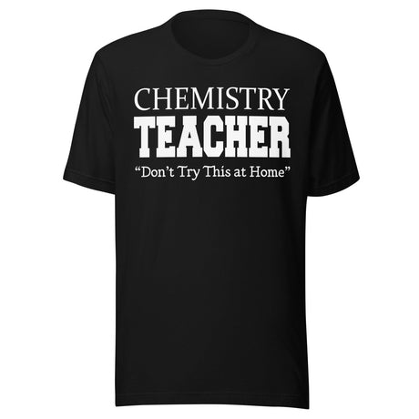 Chemistry Teacher Don't Try This at Home Shirt