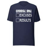 Choose One Excuses Or Results Shirt