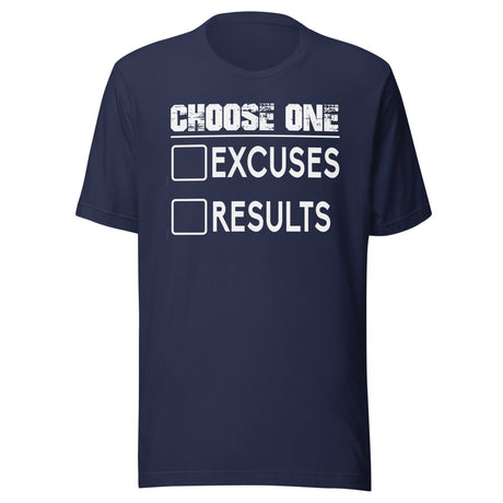 Choose One Excuses Or Results Shirt