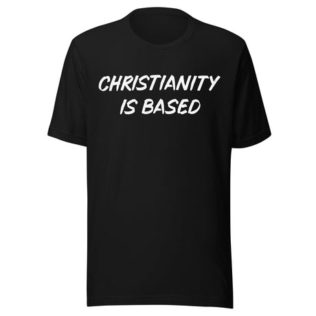 Christianity Is Based Shirt