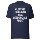 Cleverly Disguised As A Responsible Adult Shirt
