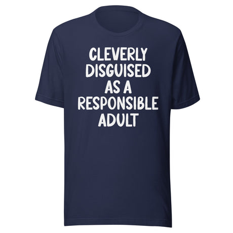 Cleverly Disguised As A Responsible Adult Shirt