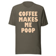 Coffee Makes Me Poop Shirt