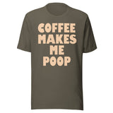 Coffee Makes Me Poop Shirt