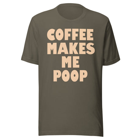 Coffee Makes Me Poop Shirt