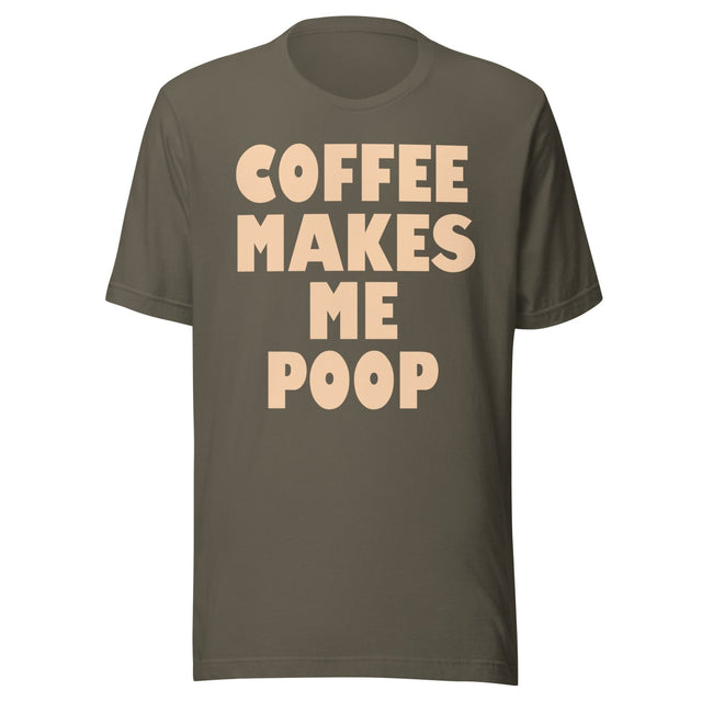 Coffee Makes Me Poop Shirt