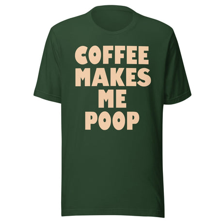 Coffee Makes Me Poop Shirt
