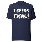 Coffee Now Shirt