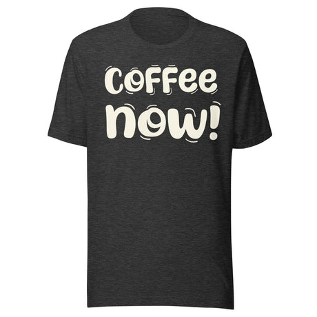 Coffee Now Shirt
