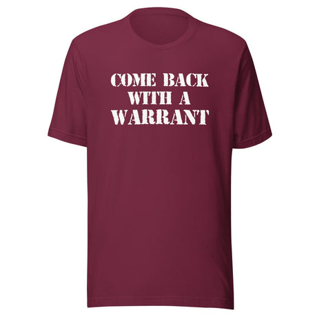 Come Back With a Warrant Shirt