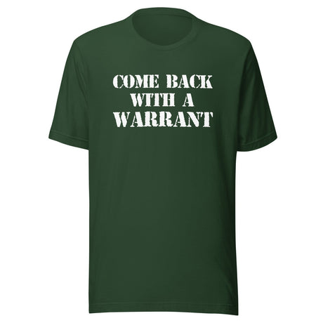 Come Back With a Warrant Shirt