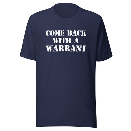 Come Back With a Warrant Shirt
