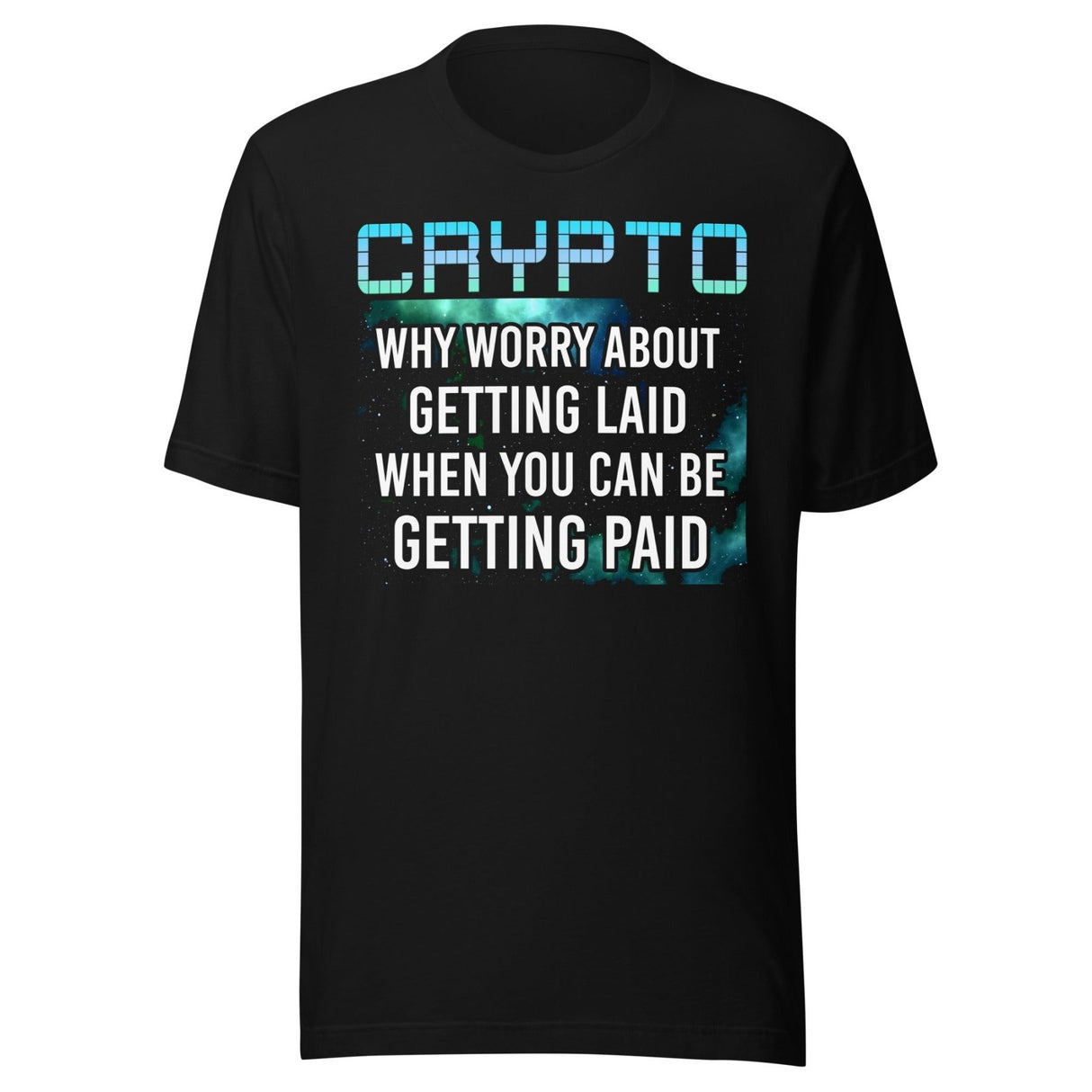 Crypto Why Worry About Getting Laid Shirt
