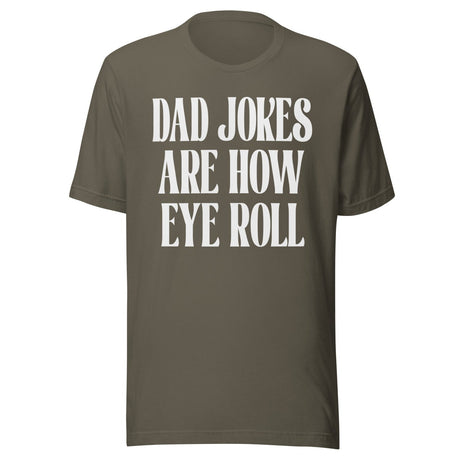 Dad Jokes Are How Eye Roll Shirt